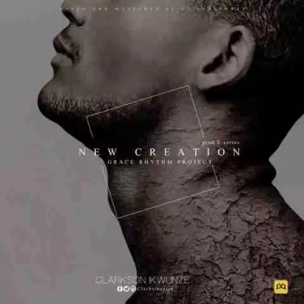 Clarkson Ikwunze - New Creation